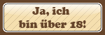 Ja, ich bin �ber 18!